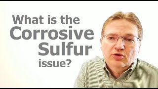 What Is The Corrosive Sulfur Issue [upl. by Atikihs190]