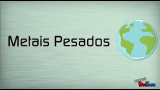 Metais Pesados [upl. by Yespmed]