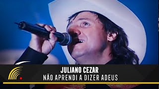 Juliano Cezar  Não Aprendi A Dizer Adeus  Juliano Cezar Ao Vivo [upl. by Simona]