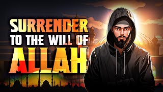 Surrender to the Will of Allah  Inspiring Islamic Story [upl. by Liuqnoj585]