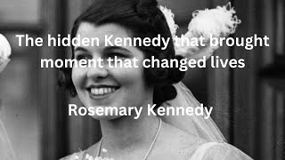 Rosemary Kennedy The Kennedy that brought moments that changed lives [upl. by Procter854]