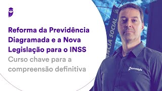 Reforma da Previdência Diagramada e a Nova Legislação para o INSS [upl. by Renwick]