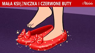 Mała Księżniczka i Czerwone Buty 👠✨  Bajki po Polsku  Bajka i opowiadania na Dobranoc  Kreskówka [upl. by Tannenwald113]