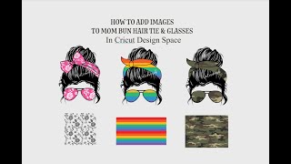 How to customize messy bun hair tie and glasses in Cricut Design Space [upl. by Dnalyaw]