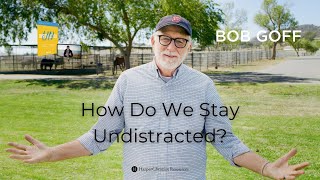 How Do We Stay Undistracted Bob Goff [upl. by Lecirg]