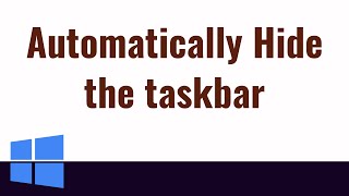 How to automatically hide the taskbar in windows 10 [upl. by Qahsi]