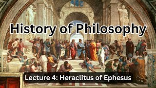 Heraclitus of Ephesus Everything is Becoming – Lecture 4 History of Philosophy [upl. by Niawd]