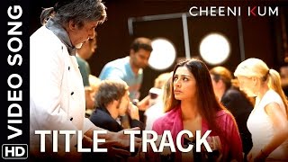 Cheeni Kum Title Track  Full Video Song  Cheeni Kum  Amitabh Bachchan amp Tabu [upl. by Narrat280]