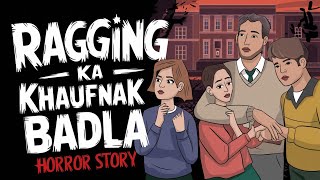 Ragging Ka Khofnak Badla Hindi Horror Stories Real Story khoonimonday [upl. by Noiramaj282]