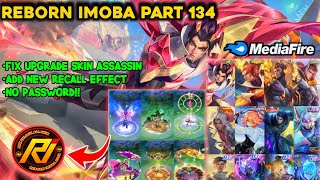 NEW REBORN IMOBA PART 134 V 35 LATEST UPDATE  FIX UPGRADE SKIN ASSASSINampADD NEW EFFECT RECAL [upl. by Annam]