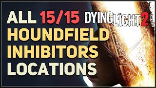 All 15 Houndfield Inhibitor Locations Dying Light 2 [upl. by Iuqcaj47]