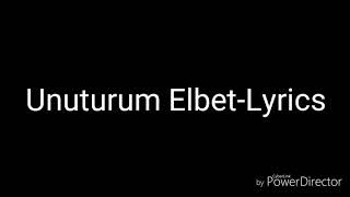 Unuturum ElbetLyrics [upl. by Saitam]