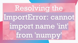 Resolving the ImportError cannot import name int from numpy [upl. by Berkie]