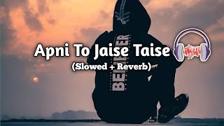 Apni To Jaise Taise SlowedReverb Lofi [upl. by Johathan]