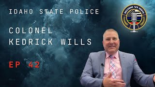 Episode 42 Colonel Kedrick Wills Idaho State Police [upl. by Lexie]