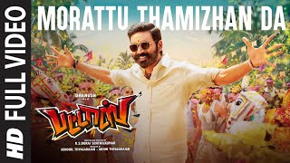 Full Morattu Thamizhan Da Video Song  Pattas  Dhanush  Vivek  Mervin  Sathya Jyothi Films [upl. by Fallon117]