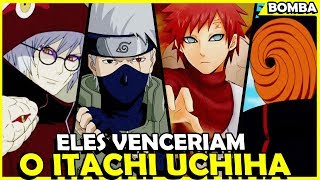 11 PERSONAGENS QUE DERROTARIAM O ITACHI UCHIHA [upl. by Atikal]