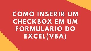 Curso Excel avançado  VBA  Como Inserir um Checkbox em um Formulário do Excel 2013 [upl. by Niawat]