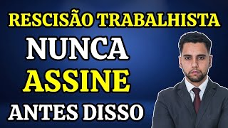 RESCISÃO TRABALHISTA CUIDADO NÃO ASSINE ANTES DE VER ESSE VÍDEO [upl. by Zanze]