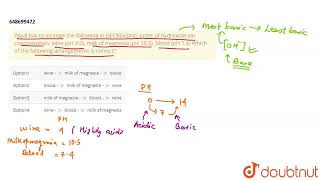 Payal has to arrange the following in DECREASING order of hydroxide ion concentration wine pH [upl. by Anawt]