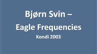 Bjørn Svin  Eagle Frequencies 03Kondi [upl. by Rosse]