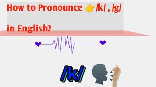 How to Pronounce 👉k g Sound in English Consonants Sounds in English [upl. by Richardson]