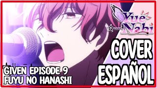 GIVEN OST  EPISODE 9  FUYU NO HANASHI【COVER ESPAÑOL】 Yue Nabi [upl. by Arlyne1]