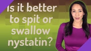 Is it better to spit or swallow nystatin [upl. by Dena]