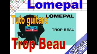 Trop Beau LOMEPAL Tuto guitare Tabs [upl. by Auroora862]