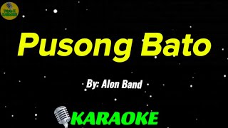 PUSONG BATO  ALON BAND  Karaoke Version  OPM Song Cover With Lyrics [upl. by Ecnerret]