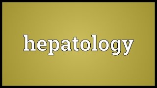 Hepatology Meaning [upl. by Cates]