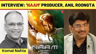 Interview with Producer of Naam  Mr Anil Roongta [upl. by Bouchier]