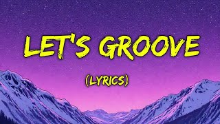 Lets Groove  Lyrics [upl. by Atnicaj]