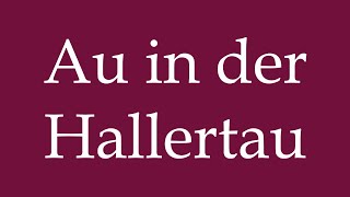 How to Pronounce Au in der Hallertau Au in the Hallertau Correctly in German [upl. by Bisset220]