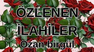 ÖZLENEN İLAHİLER amp OZAN BİRGÜL [upl. by Cordula699]