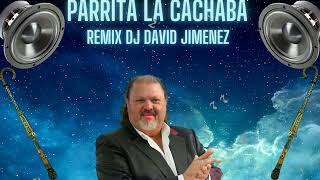 PARRITA LA CACHABA REMIX DJ DAVID JIMENEZ [upl. by Danaher846]