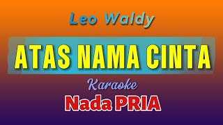 Leo Waldy ATAS NAMA CINTA Karaoke Nada Pria [upl. by Eimme894]