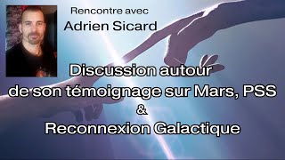 355Rencontre enregistrée avec Adrien SicardSon témoignage sur Mars PSS amp Reconnexion Galactique [upl. by Adaliah306]