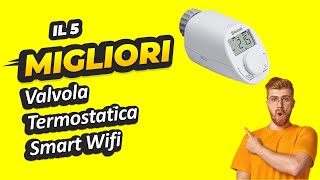 Miglior Valvola Termostatica Smart Wifi 2023 [upl. by Sheila]