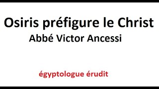 Osiris  préfiguration du Christ  Abbé Victor Ancessi Texte disponible Cf description [upl. by Marx]