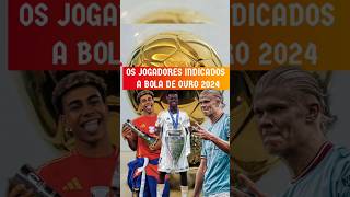 OS JOGADORES INDICADOS A BOLA DE OURO 2024 [upl. by Hoover]