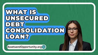 What Is Unsecured Debt Consolidation Loan  AssetsandOpportunityorg [upl. by Azarria605]