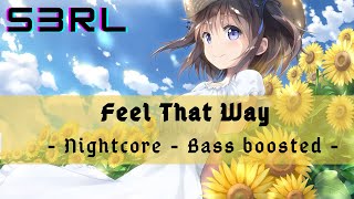 Feel That Way  Nightcore  Bass boosted [upl. by Sisak]