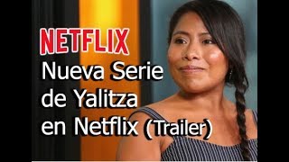 Yalitza Nueva Serie en Netflix Trailer [upl. by Harikahs797]