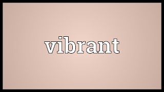 Vibrant Meaning [upl. by Yelwar]