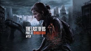 The Last of Us Part 2 Remastered 17 fr [upl. by Debby]