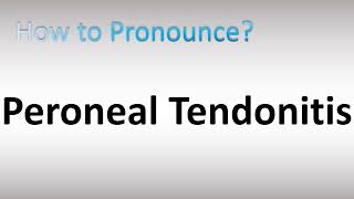 How to Pronounce Peroneal Tendonitis [upl. by Andreana]