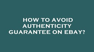 How to avoid authenticity guarantee on ebay [upl. by Eiznekam]