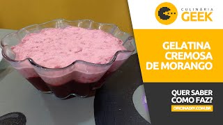 Como Fazer Gelatina Cremosa de Morango  Culinária Geek 19 [upl. by Clo]