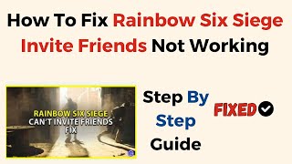 How To Fix Rainbow Six Siege Invite Friends Not Working [upl. by Sebastiano]